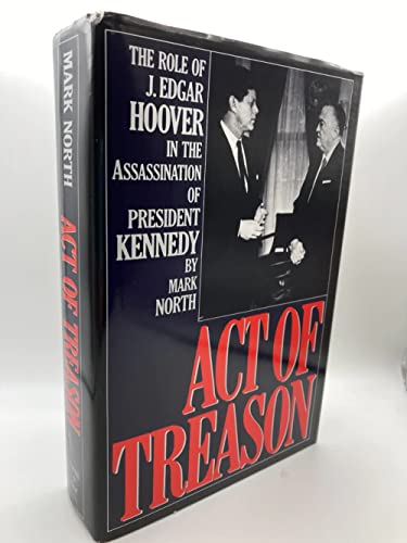 Act of Treason: The Role of J. Edgar Hoover in the Assassination of President Kennedy
