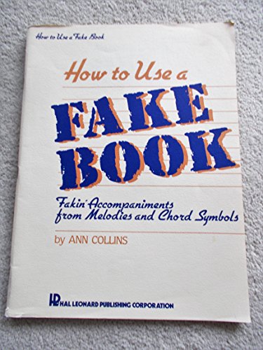 How To Use a Fake Book: Fakin' Accompaniments From Melodies and Chord Symbols