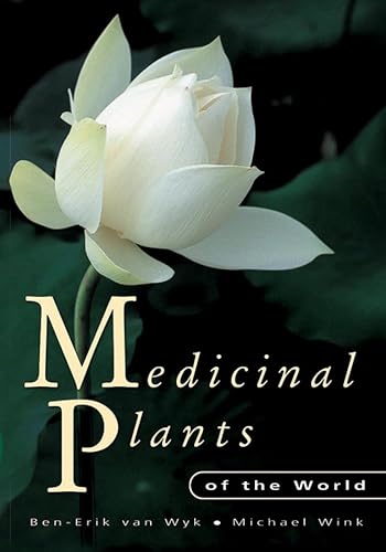 Medicinal Plants of the World: An Illustrated Scientific Guide to Important Medicinal Plants and Their Uses
