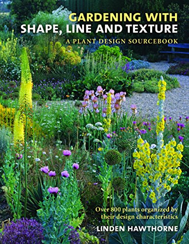 Gardening With Shape, Line, and Texture: A Plant Design Sourcebook