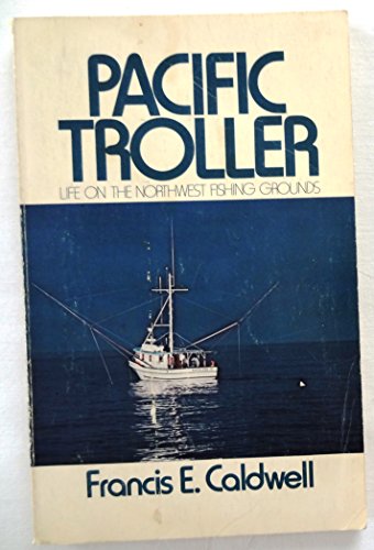 Pacific Troller: Life on the Northwest Fishing Grounds