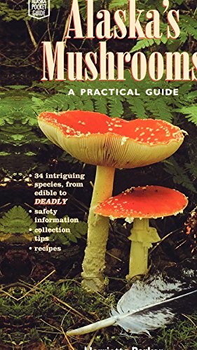 Alaska's Mushrooms: A Practical Guide (Alaska Pocket Guide)