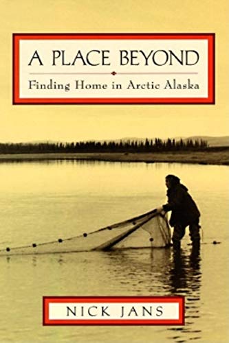 A Place Beyond: Finding Home in Arctic Alaska