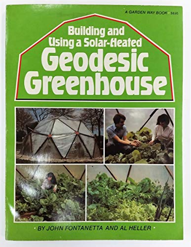 Building and Using a Solar-Heated Geodesic Greenhouse