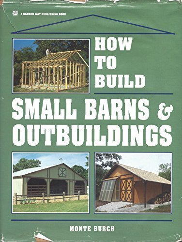 How to Build Small Barns & Outbuildings