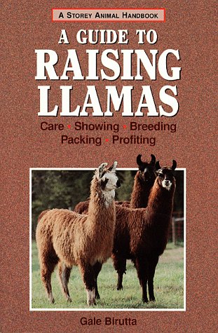 A Guide to Raising Llamas: Care, Showing, Breeding, Packing, Profiting (Storey Animal Handbook)