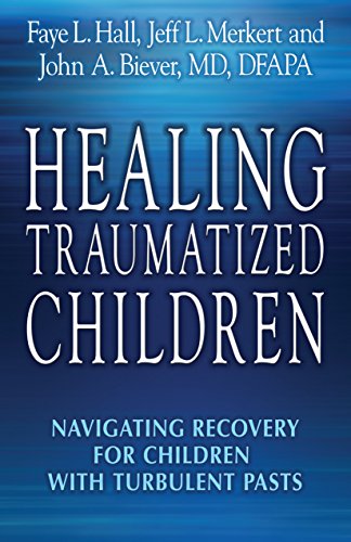Healing Traumatized Children: Navigating Recovery for Children with Turbulent Pasts