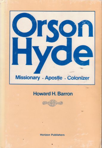 Orson Hyde: Missionary, Apostle, Colonizer