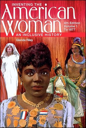 Inventing the American Woman: An Inclusive History : To 1877