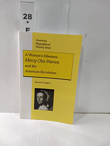 A Woman's Dilemma: Mercy Otis Warren and the American Revolution (American Biographical History Series)