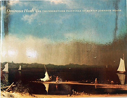 Ominous Hush: The Thunderstorm Paintings of Martin Johnson Heade