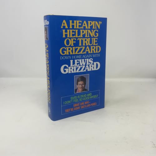 A Heapin' Helping of True Grizzard: Down Home Again With Lewis Grizzard : Elvis Is Dead and I Don't Feel So Good Myself/Shoot Low Boys--They're Ridi