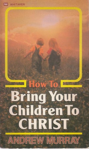 How to Bring Your Children to Christ (formerly Children for Christ)