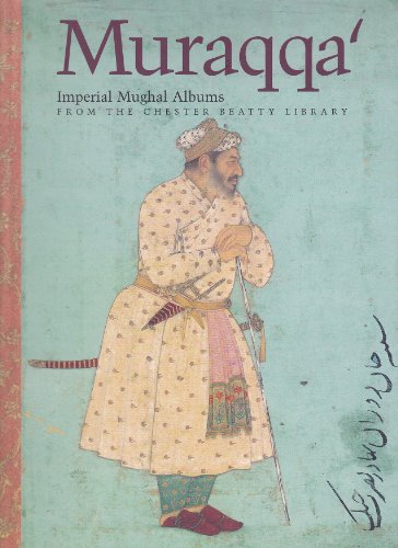 Muraqqa' - Imperial Mughal Albums - From the Chester Beatty Library, Dublin
