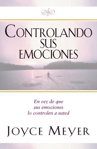 Controlando Sus Emociones: En vez de que sus emociones lo controlen a usted