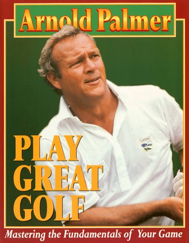 Play Great Golf: Mastering the Fundamentals of Your Game