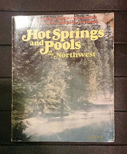 Hot Springs and Pools of the Northwest: Colorado, Oregon, Washington, Idaho, Utah, Montana, Wyoming