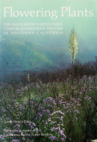 Flowering Plants: The Santa Monica Mountains, Coastal and Chaparral Regions of Southern California