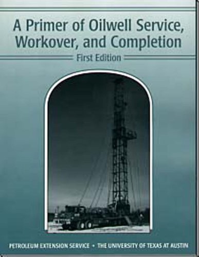 A Primer of Oilwell Service, Workover, and Completion