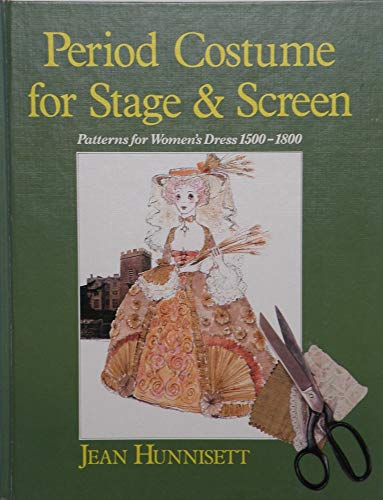 Period Costume for Stage & Screen: Patterns for Women's Dress 1500-1800