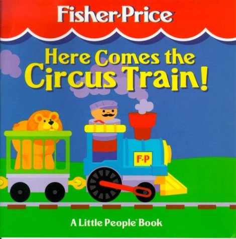 Here Comes the Circus Train: A Little People Book