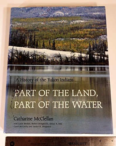 Part of the Land Part of the Water: A History of the Yukon Indians