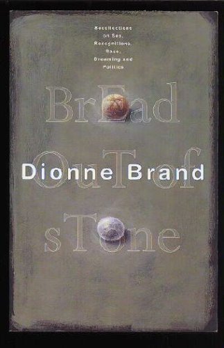 Bread Out of Stone: Recollections, Sex, Recognitions, Race, Dreaming, Politics