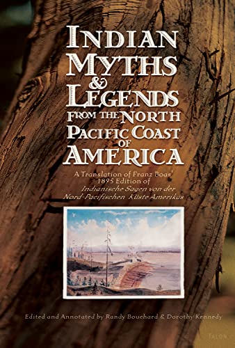 Indian Myths & Legends from the North Pacific Coast of America: A Translation of Franz Boas' 1895 Edition of Indianische Sagen von der Nord-Pacifischen Küste Amerikas