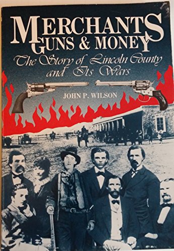Merchants, Guns, and Money: The Story of Lincoln County and Its Wars