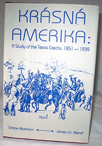 Krasna Amerika: A Study of Texas Czechs, 1851-1939