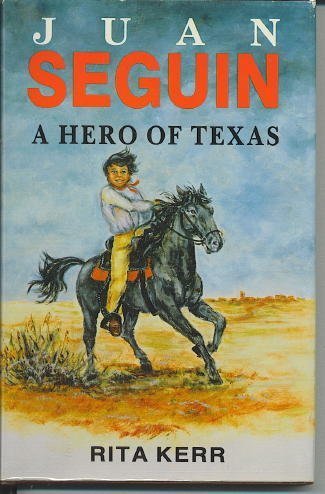Juan Seguin: A Hero of Texas