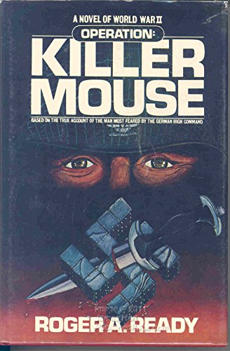 Operation: Killer Mouse, Based on the True Account of the Man Most Feared by the Nazi High Command