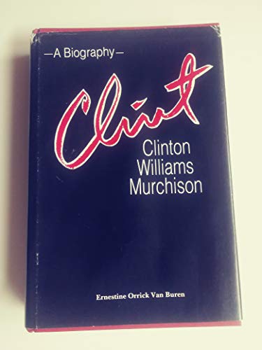 Clint: Clinton Williams Murchison : A Biography