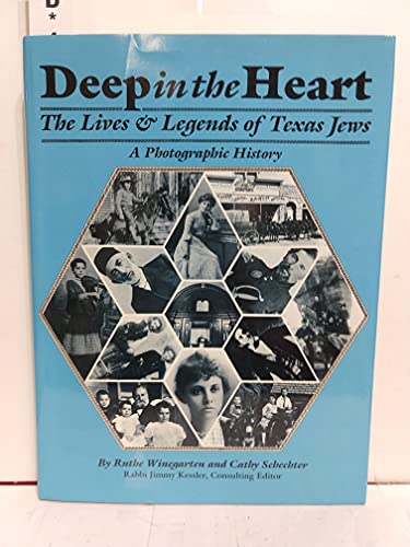 Deep in the Heart: The Lives and Legends of Texas Jews : A Photographic History