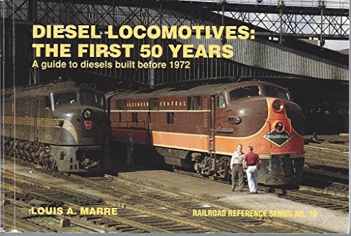 Diesel Locomotives: The First 50 Years: A Guide to Diesels Built Before 1972 (Railroad Reference, 10)