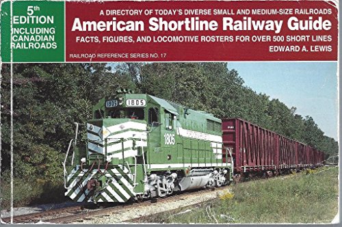 American Shortline Railway Guide: Facts, Figures, and Locomotive Rosters for over 500 Short Lines (Railroad Reference, 17)