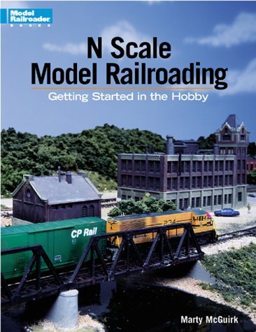 N Scale Model Railroading: Getting Started in the Hobby (Model Railroader Books)