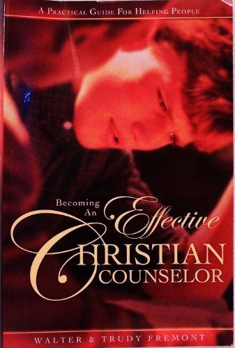 Becoming an Effective Christian Counselor: A Practical Guide for Helping People