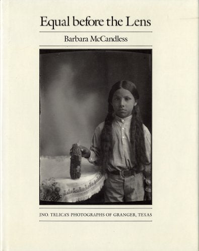 Equal before the Lens: Jno. Trlica's Photographs of Granger, Texas (Volume 3) (Charles and Elizabeth Prothro Texas Photography Series)