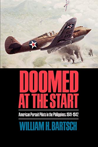 Doomed at the Start: American Pursuit Pilots in the Philippines, 1941–1942 (Volume 24) (Williams-Ford Texas A&M University Military History Series)