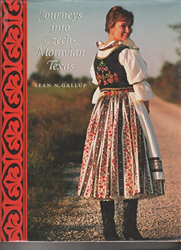 Journeys into Czech-Moravian Texas (Charles and Elizabeth Prothro Texas Photography Series)