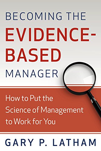 Becoming the Evidence-Based Manager: Making the Science of Management Work for You