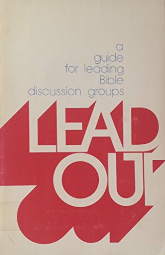 Lead Out: A Guide For Leading Bible Discussion Groups