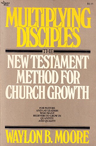 Multiplying Disciples: The New Testament Method of Church Growth
