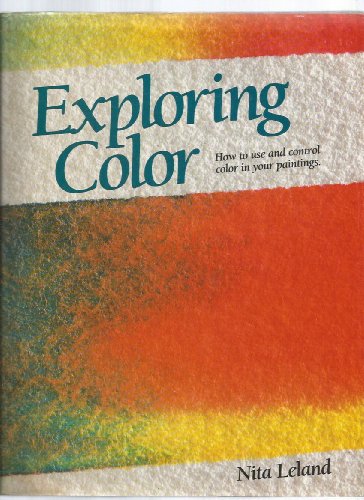 Exploring Color : How to Use and Control Color in Your Paintings