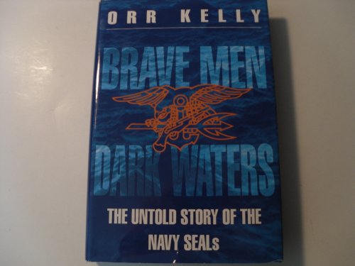 Brave Men Dark Waters: The Untold Story of the Navy Seals