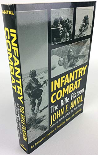 Infantry Combat: The Rifle Platoon: An Interactive Exercise in Small-Unit Tactics and Leadership