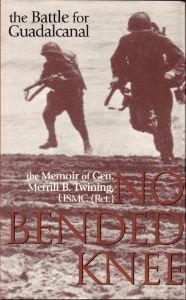 No Bended Knee: The Battle for Guadalcanal: The Memoir of Gen. Merrill B. Twining, USMC