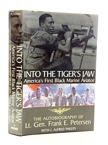 Into the Tiger's Jaw : America's First Black Marine Aviator - The Autobiography of Lt. Gen. Frank E. Petersen