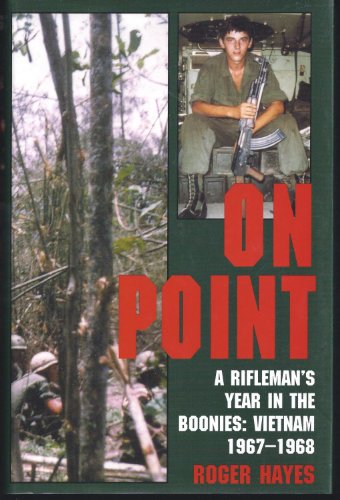 On Point - A Rifleman's Year in the Boonies: Vietnam 1967-1968